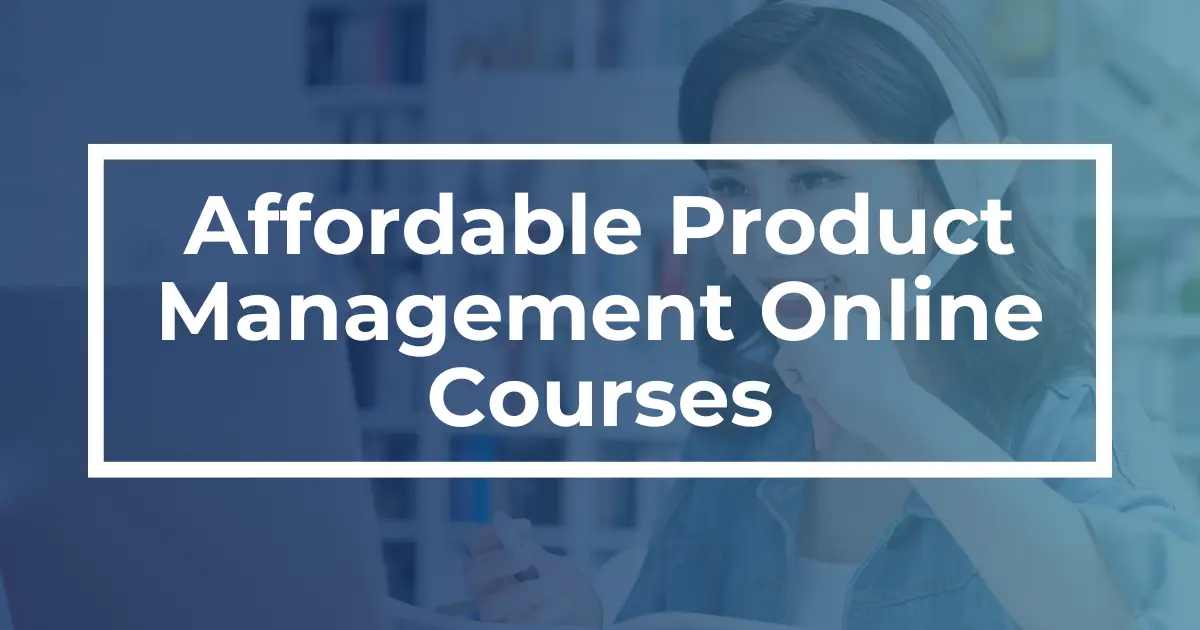 Best Affordable (and Free) Online Product Management Courses