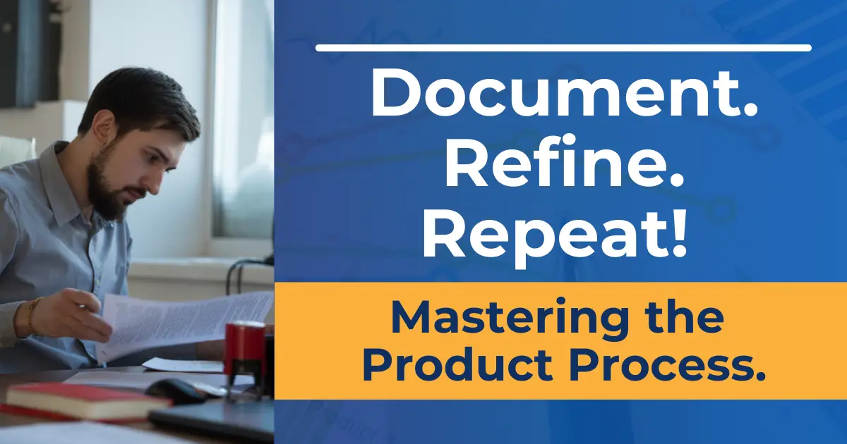 Document. Refine. Repeat! Mastering the Product Process