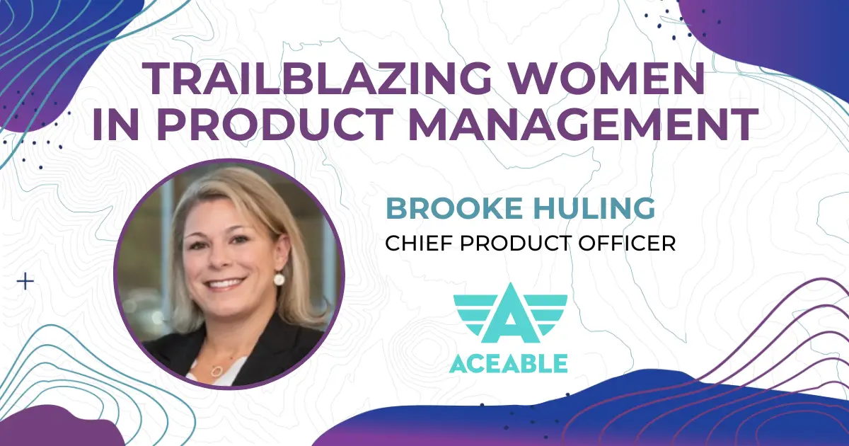 Trailblazing Women in Product Management: Brooke Huling, Chief Product Officer at Aceable